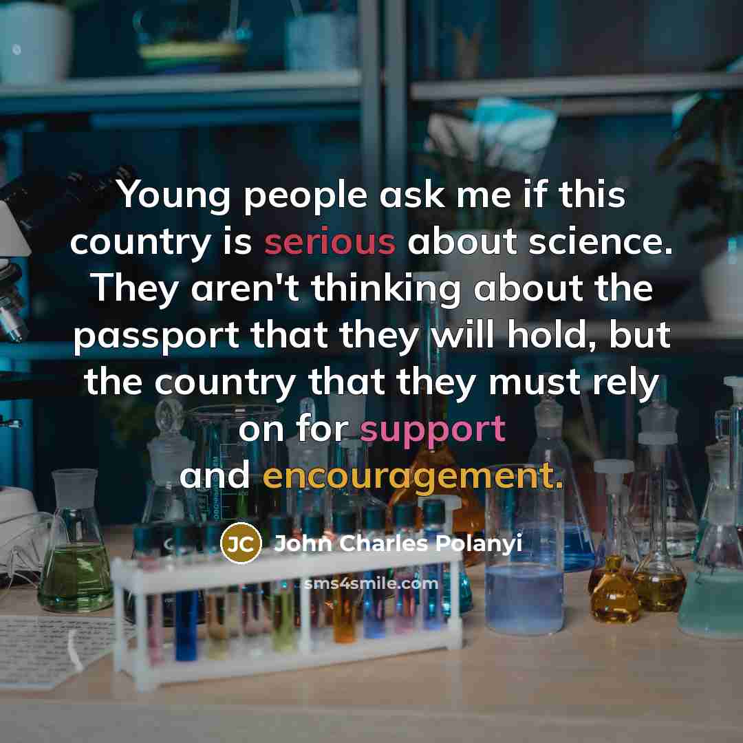 “Young people ask me if this country is serious about…” quote by John Charles Polanyi