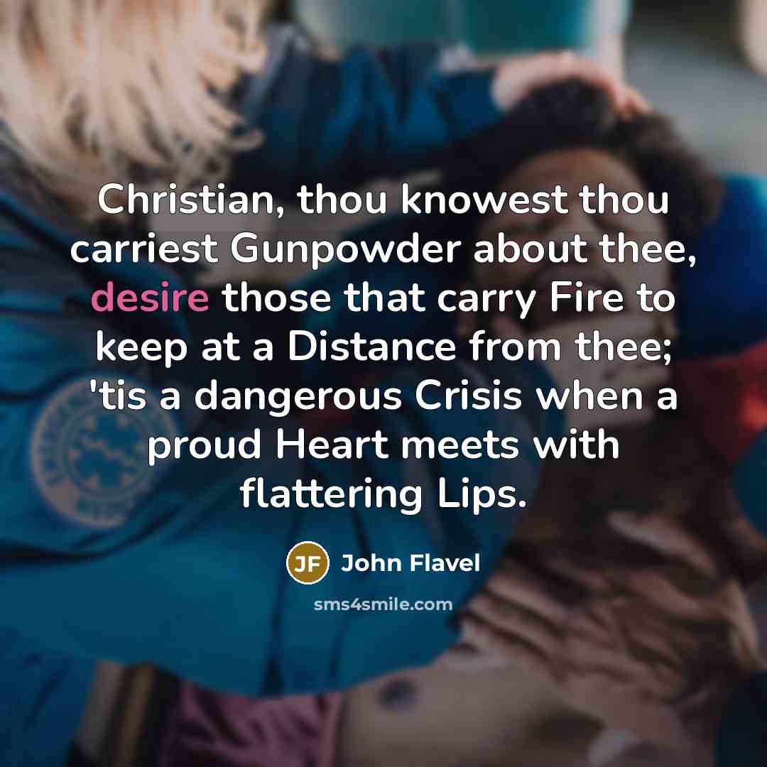 “Christian, thou knowest thou carriest Gunpowder about thee, desire those…” quote by John Flavel