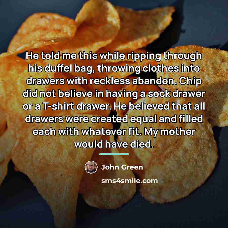 “He told me this while ripping through his duffel bag,…” quote by John Green