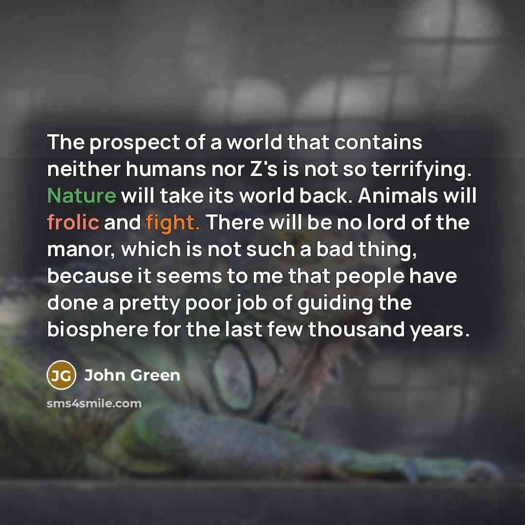 “The prospect of a world that contains neither humans nor…” quote by John Green