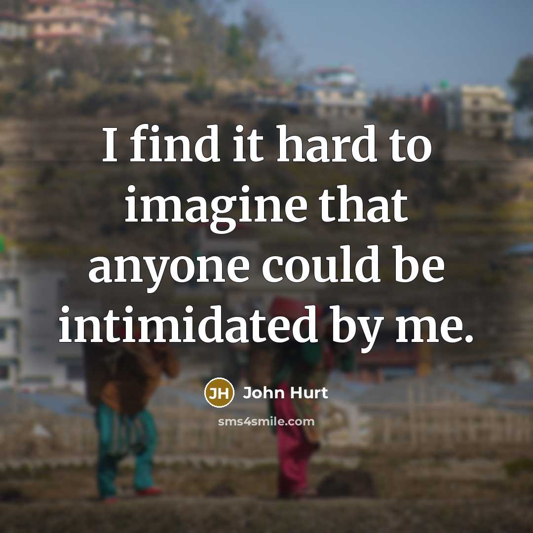 “I find it hard to imagine that anyone could be…” quote by John Hurt
