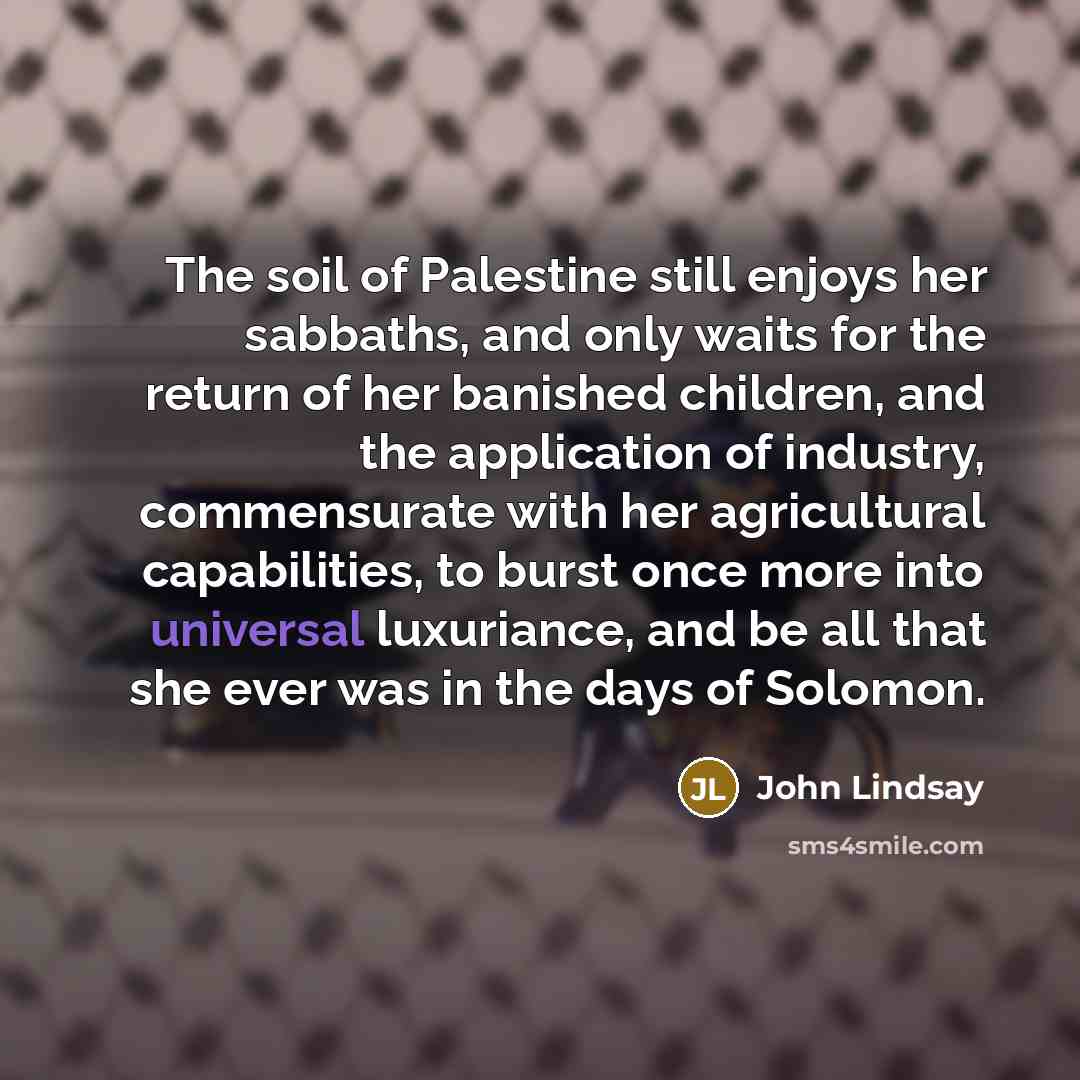 “The soil of Palestine still enjoys her sabbaths, and only…” quote by John Lindsay