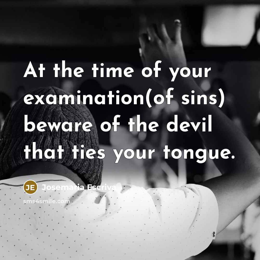 “At the time of your examination(of sins) beware of the…” quote by Josemaria Escriva