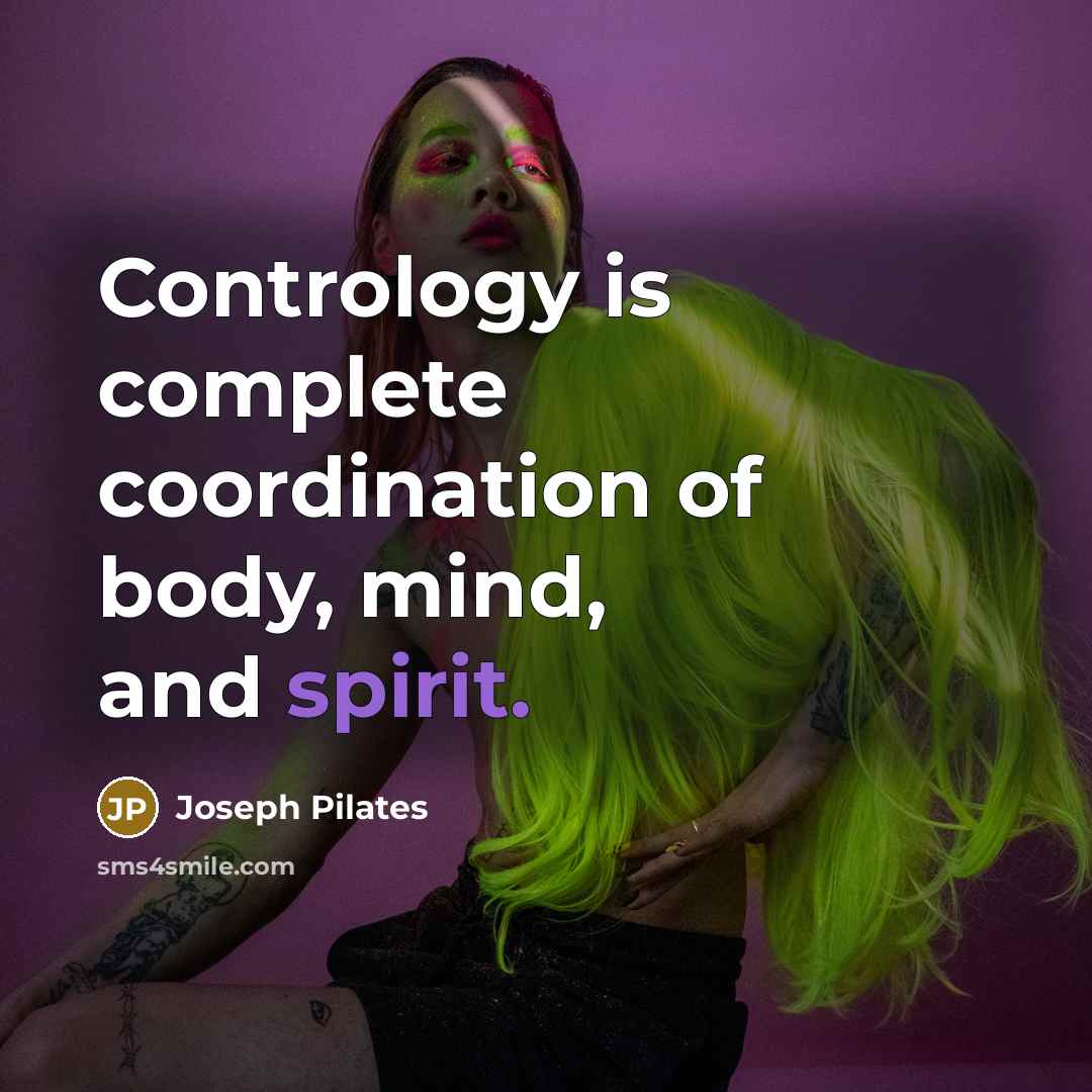 “Contrology is complete coordination of body, mind, and spirit.…” quote by Joseph Pilates