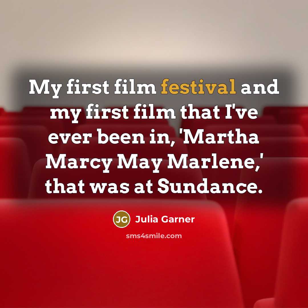 “My first film festival and my first film that I've…” quote by Julia Garner