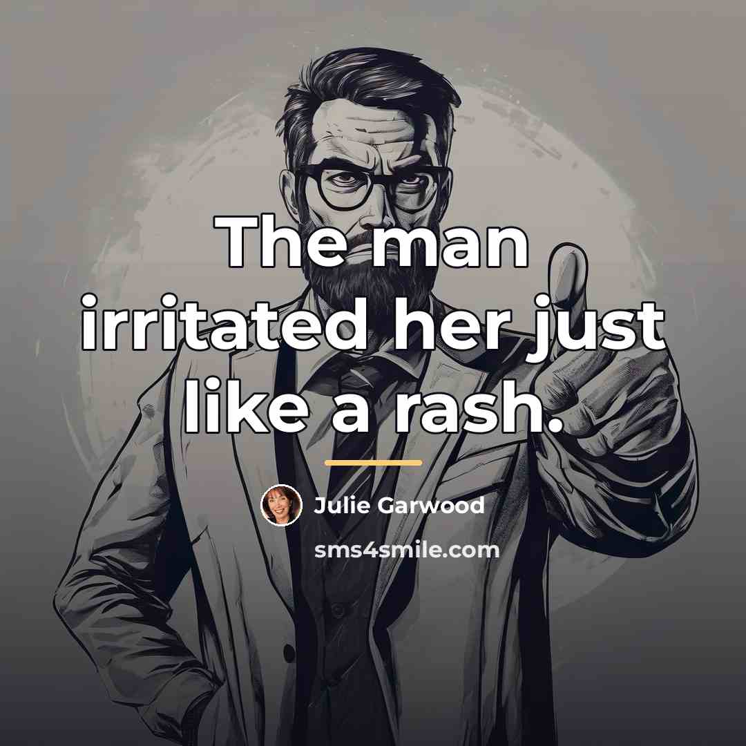 “The man irritated her just like a rash.…” quote by Julie Garwood