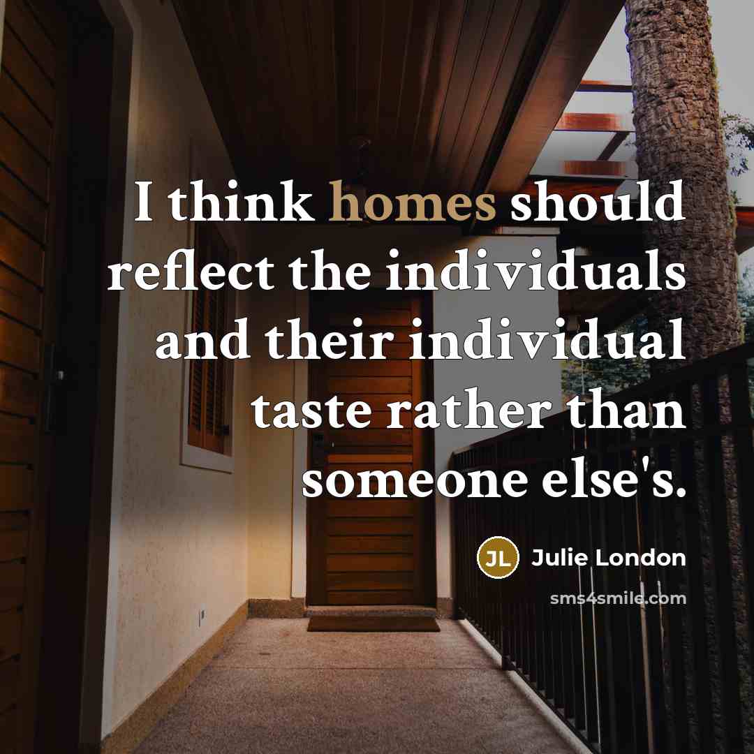 “I think homes should reflect the individuals and their individual taste rather than someone else's.” quote by Julie London