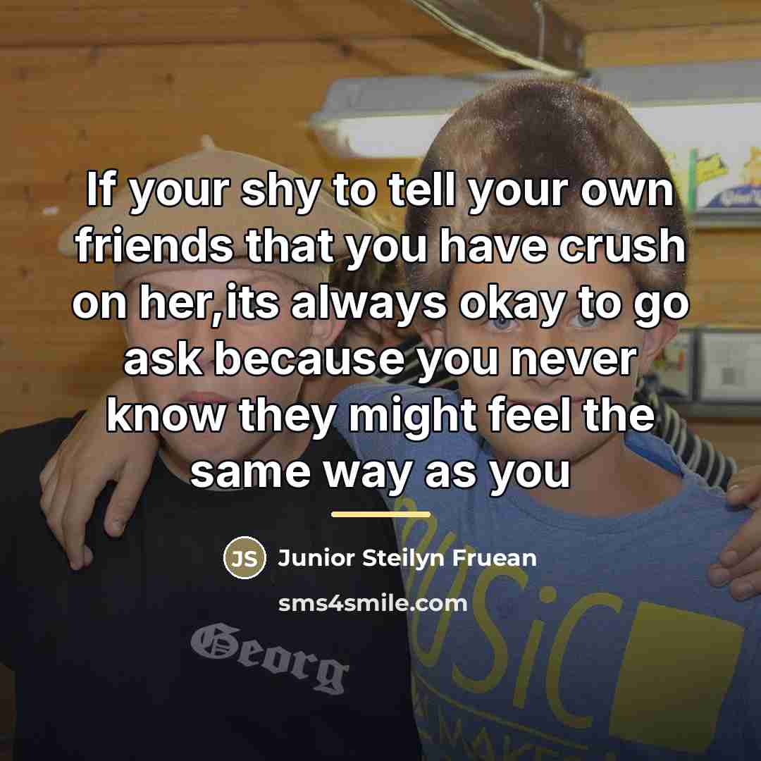 “If your shy to tell your own friends that you…” quote by Anonymous