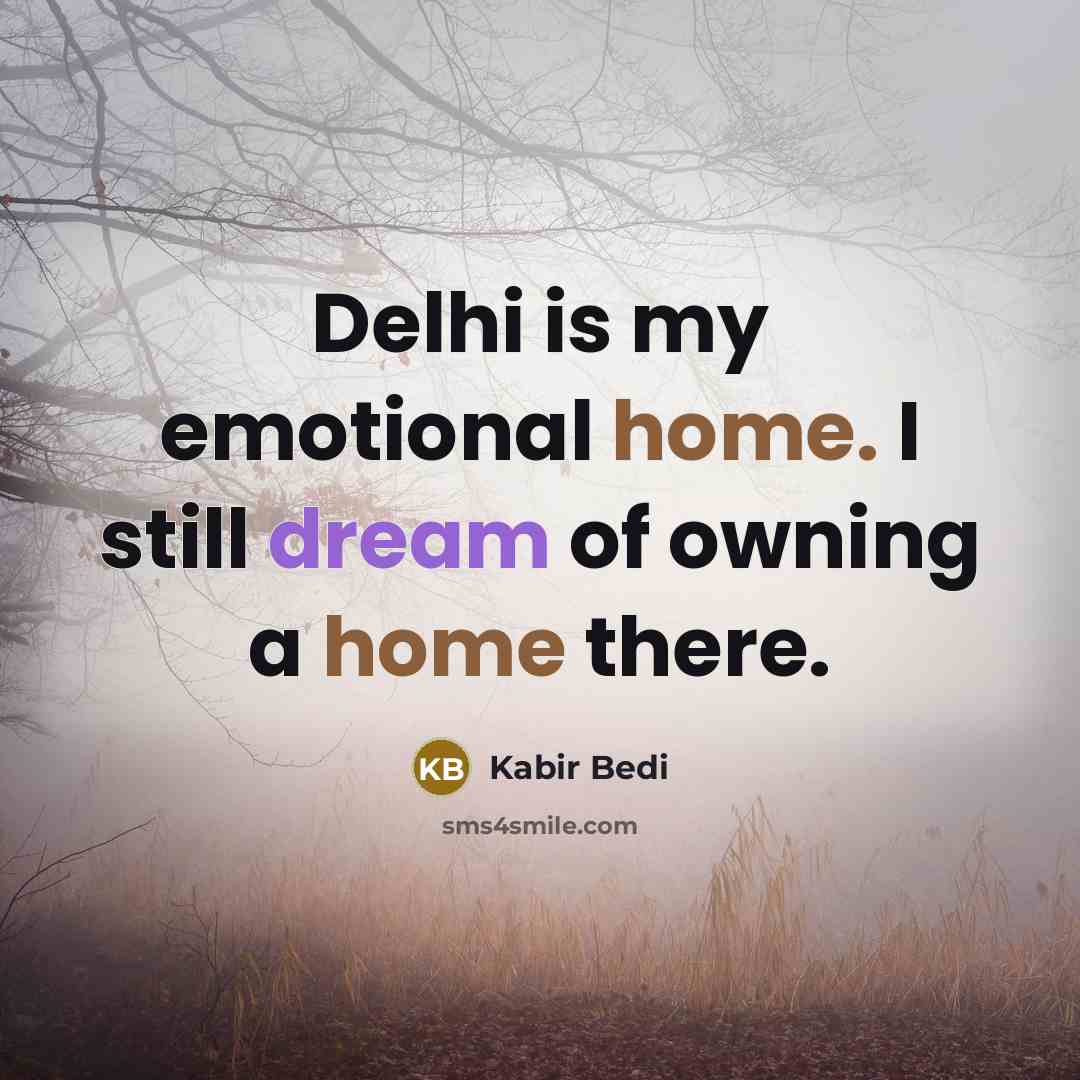 “Delhi is my emotional home. I still dream of owning…” quote by Kabir Bedi