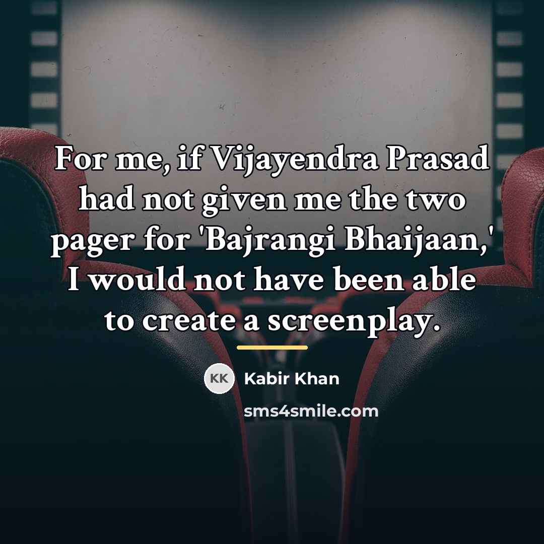 “For me, if Vijayendra Prasad had not given me the…” quote by Kabir Khan