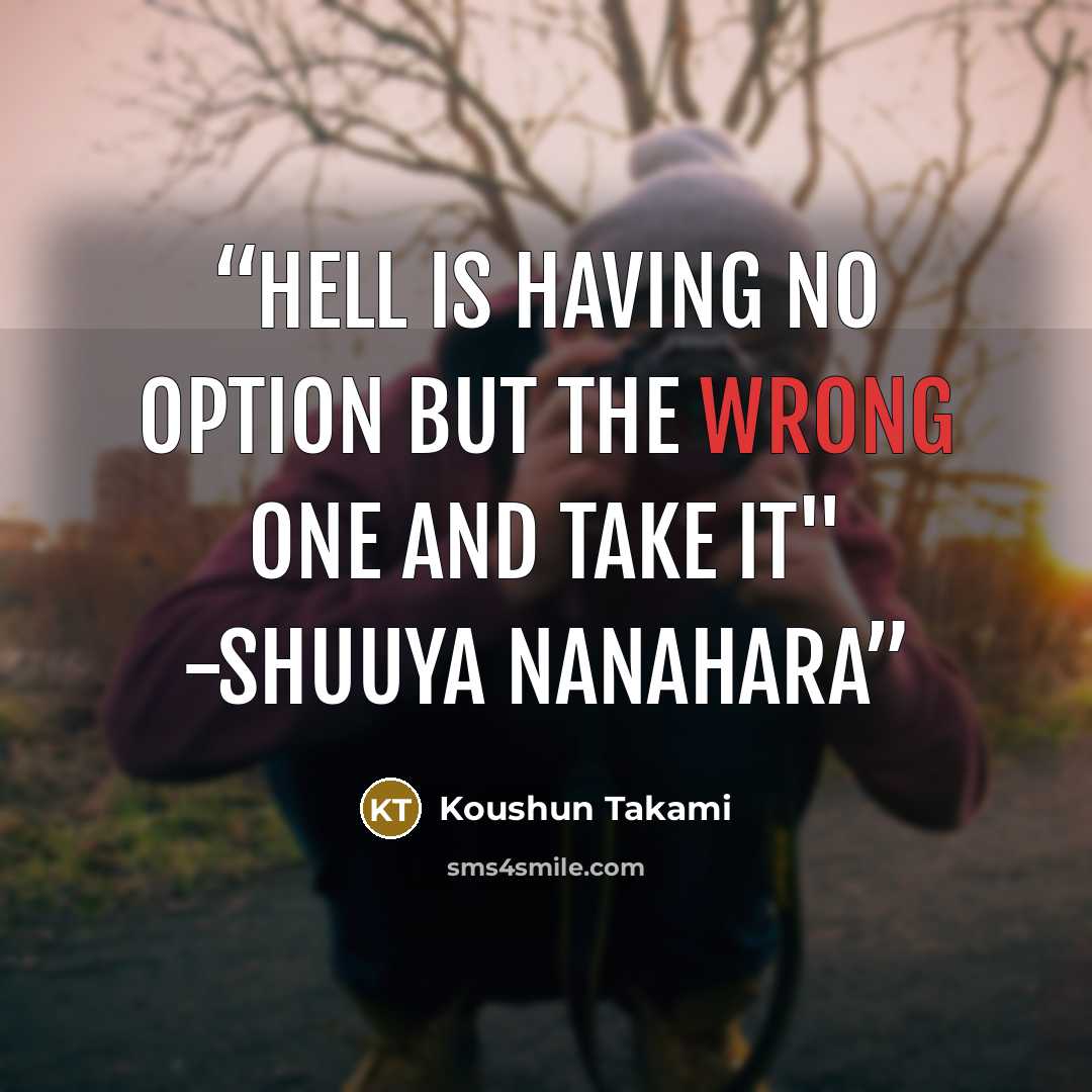 “Hell is having no option but the wrong one and take it" -Shuuya Nanahara” quote by Koushun Takami