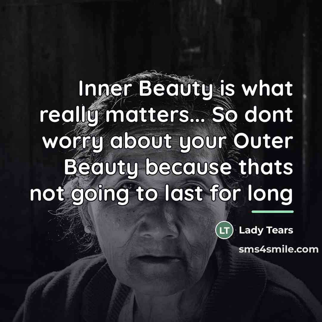 “Inner Beauty is what really matters... So dont worry about…” quote by Lady Tears