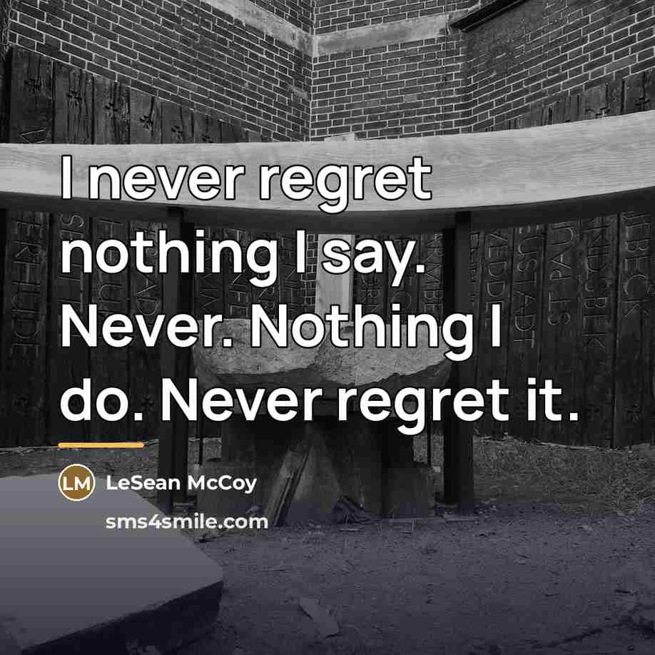 “I never regret nothing I say. Never. Nothing I do.…” quote by LeSean McCoy