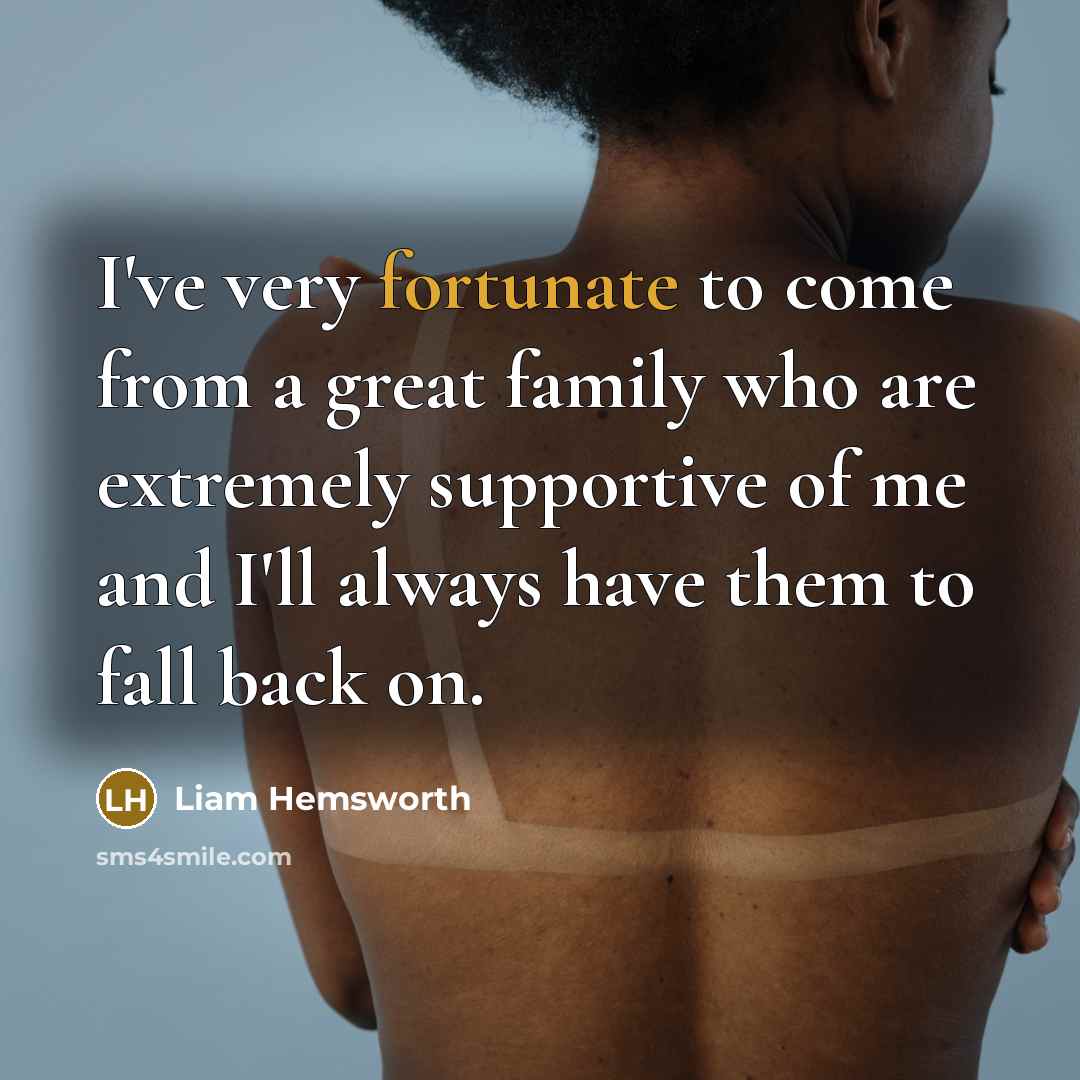 “I've very fortunate to come from a great family who…” quote by Liam Hemsworth