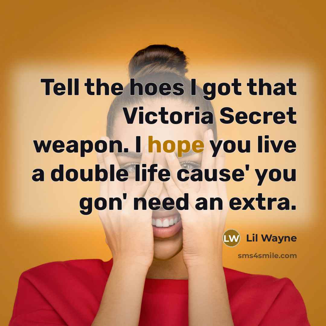 “Tell the hoes I got that Victoria Secret weapon. I…” quote by Lil Wayne