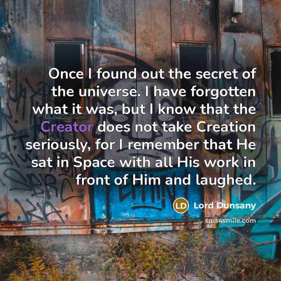 “Once I found out the secret of the universe. I…” quote by Lord Dunsany