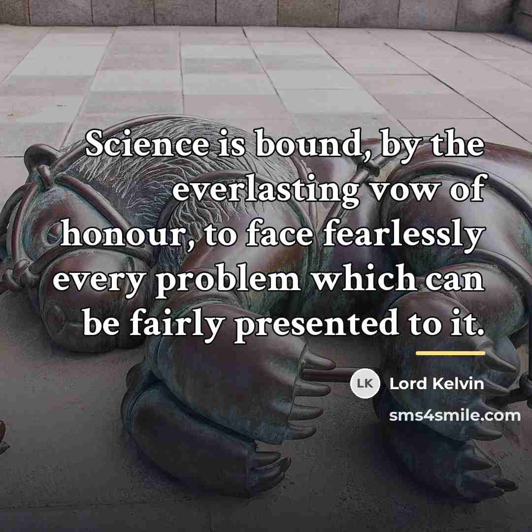 “Science is bound, by the everlasting vow of honour, to…” quote by Lord Kelvin