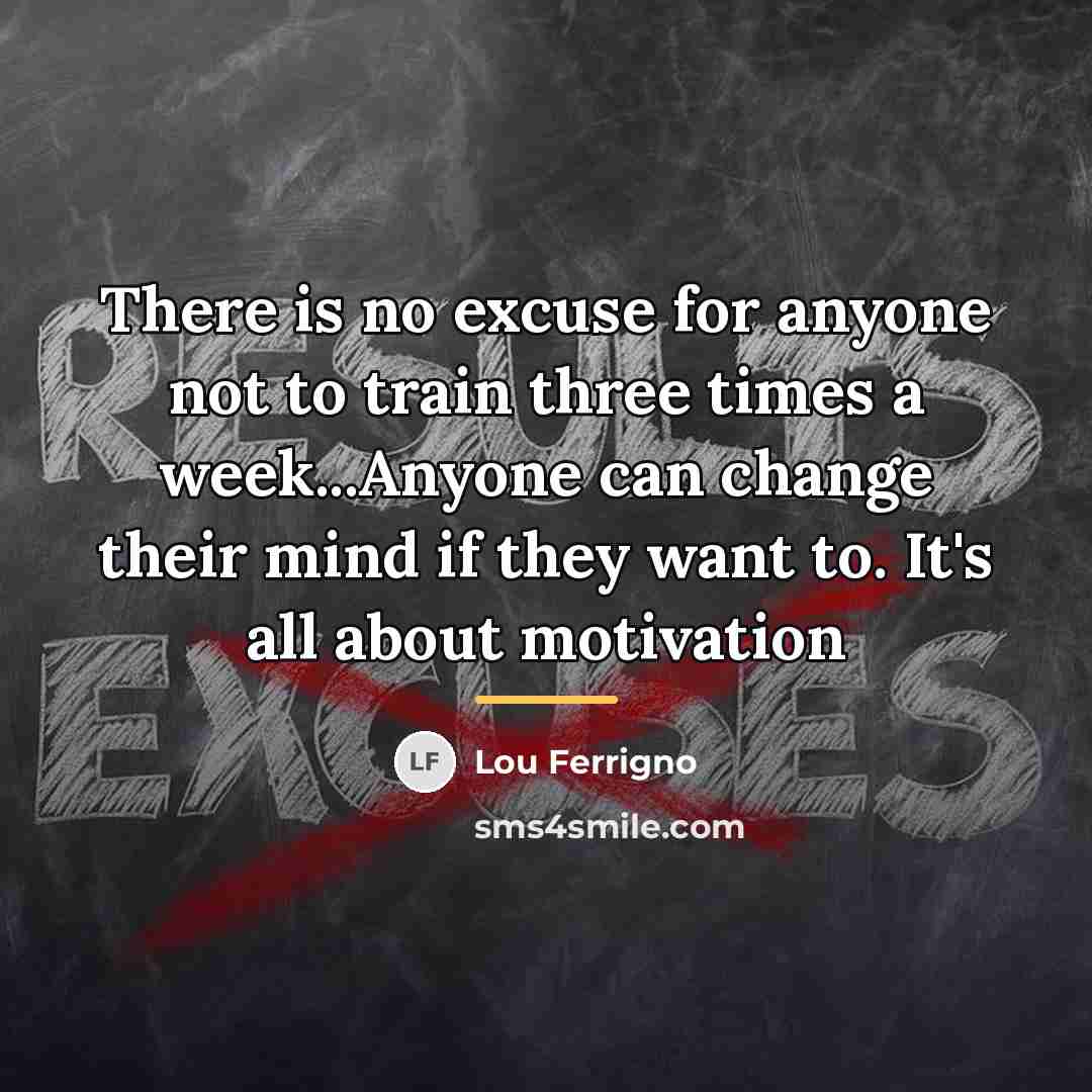 “There is no excuse for anyone not to train three…” quote by Lou Ferrigno