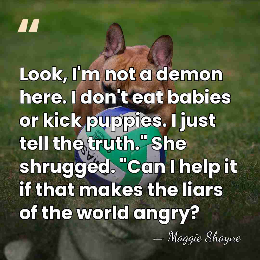 Look, I'm not a demon here. I don't eat babies or kick&hellip; - Maggie Shayne