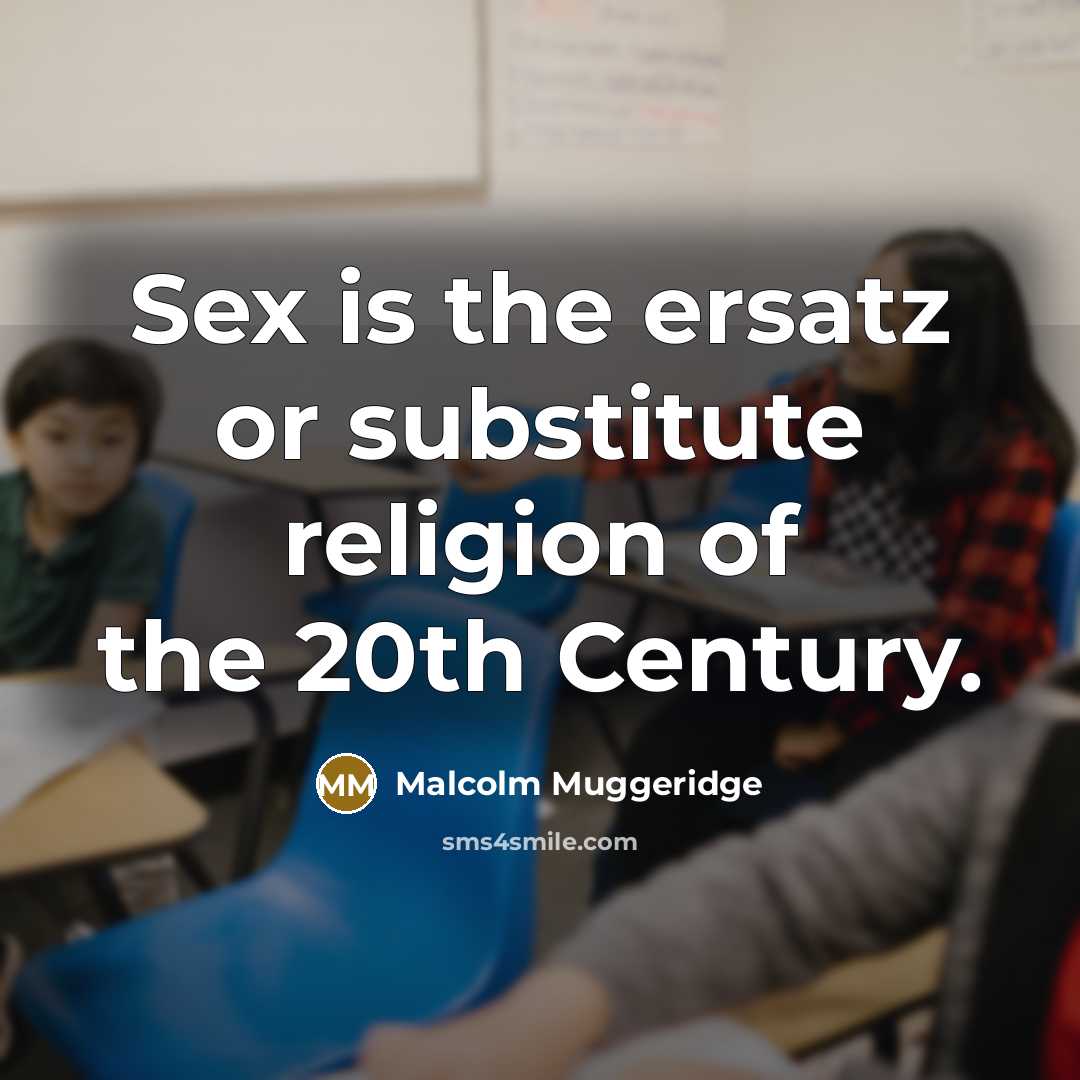 “Sex is the ersatz or substitute religion of the 20th…” quote by Malcolm Muggeridge