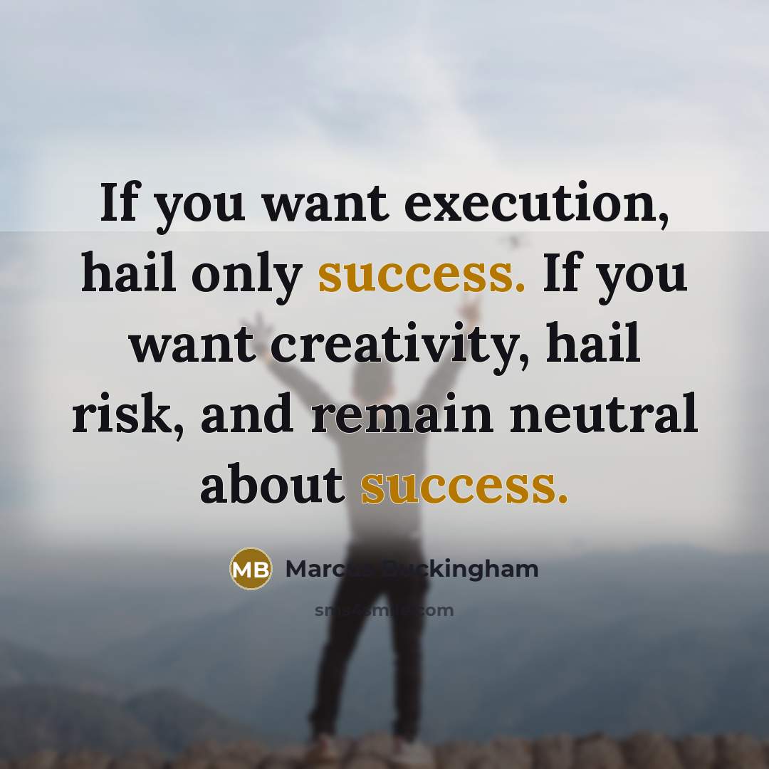 “If you want execution, hail only success. If you want…” quote by Marcus Buckingham