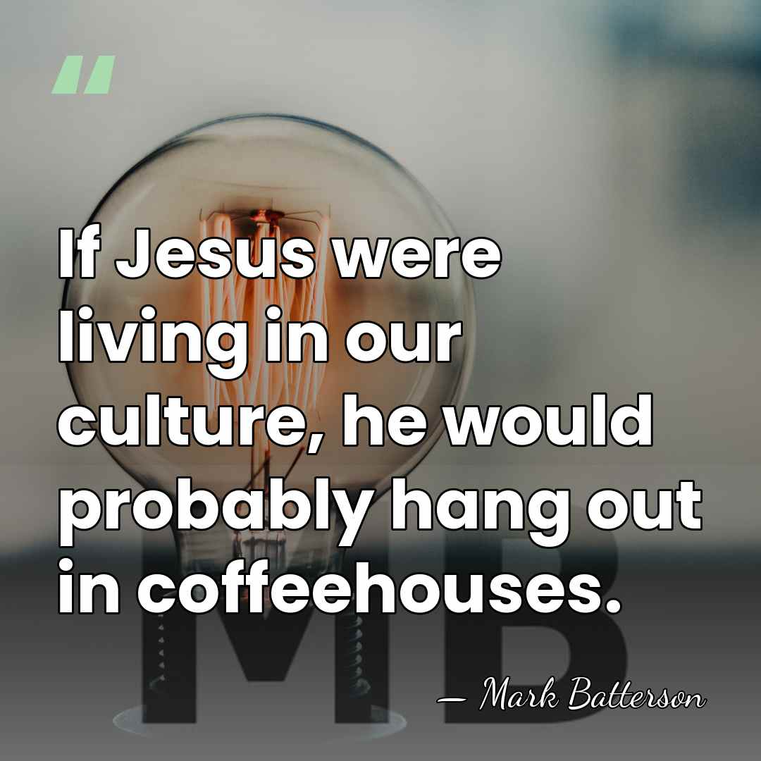 If Jesus were living in our culture, he would probably hang out&hellip; - Mark Batterson