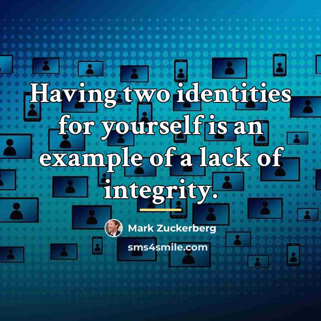 “Having two identities for yourself is an example of a…” quote by Mark Zuckerberg