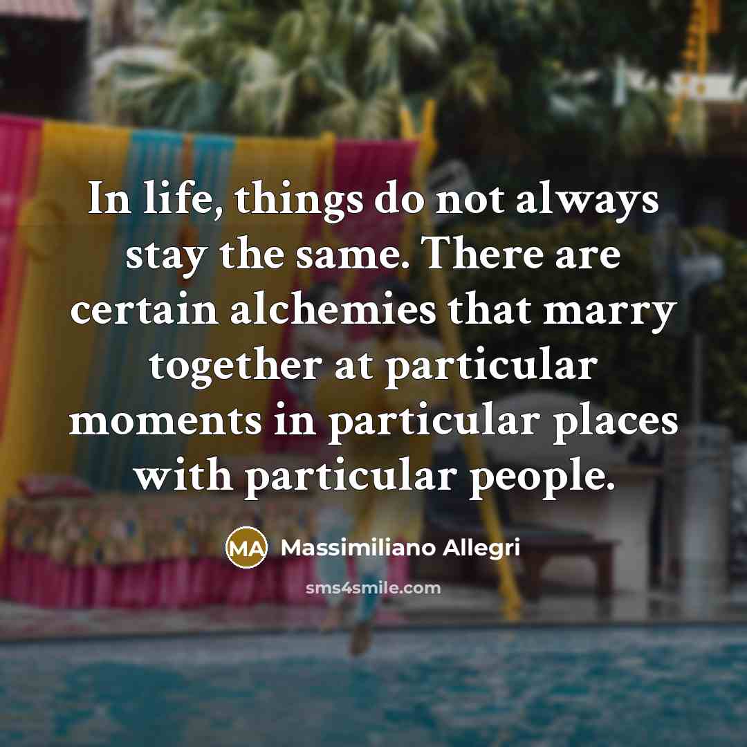 “In life, things do not always stay the same. There…” quote by Massimiliano Allegri