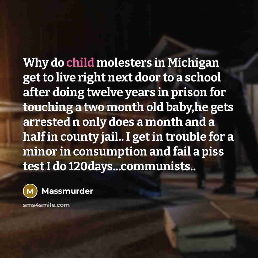 “Why do child molesters in Michigan get to live right…” quote by Massmurder