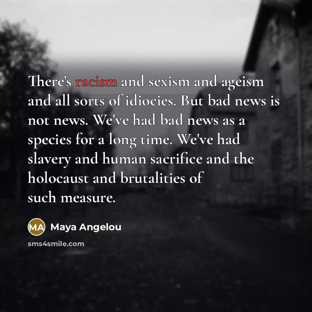“There's racism and sexism and ageism and all sorts of…” quote by Maya Angelou