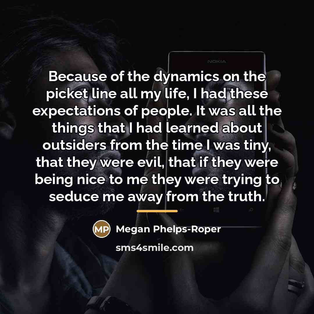 “Because of the dynamics on the picket line all my…” quote by Megan Phelps-Roper