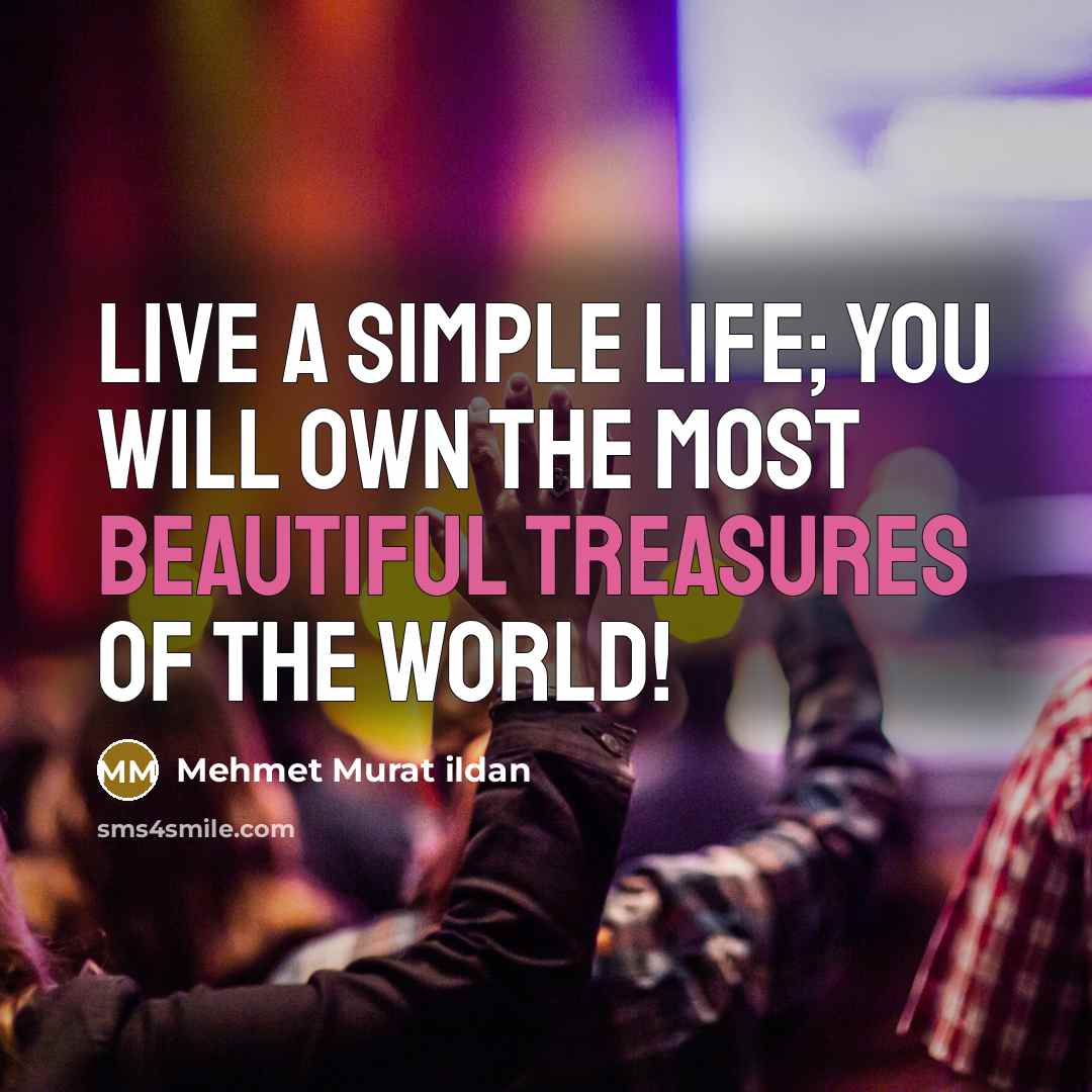 “Live a simple life; you will own the most beautiful…” quote by Mehmet Murat ildan