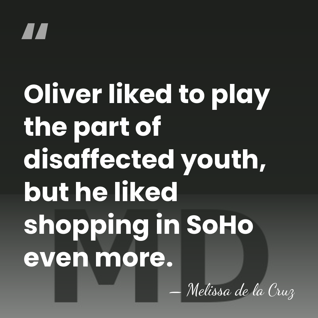 Oliver liked to play the part of disaffected youth, but he liked&hellip; - Melissa de la Cruz