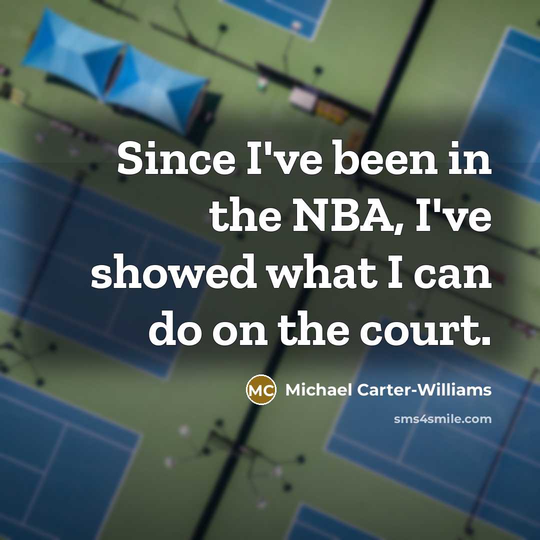 “Since I've been in the NBA, I've showed what I…” quote by Michael Carter-Williams