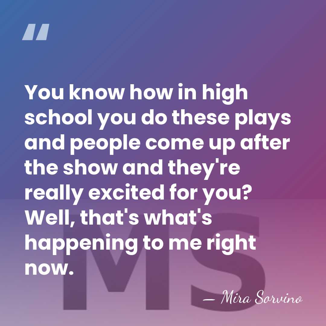 You know how in high school you do these plays and people&hellip; - Mira Sorvino