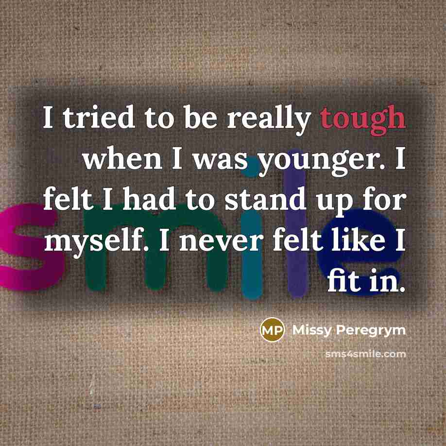 “I tried to be really tough when I was younger.…” quote by Missy Peregrym