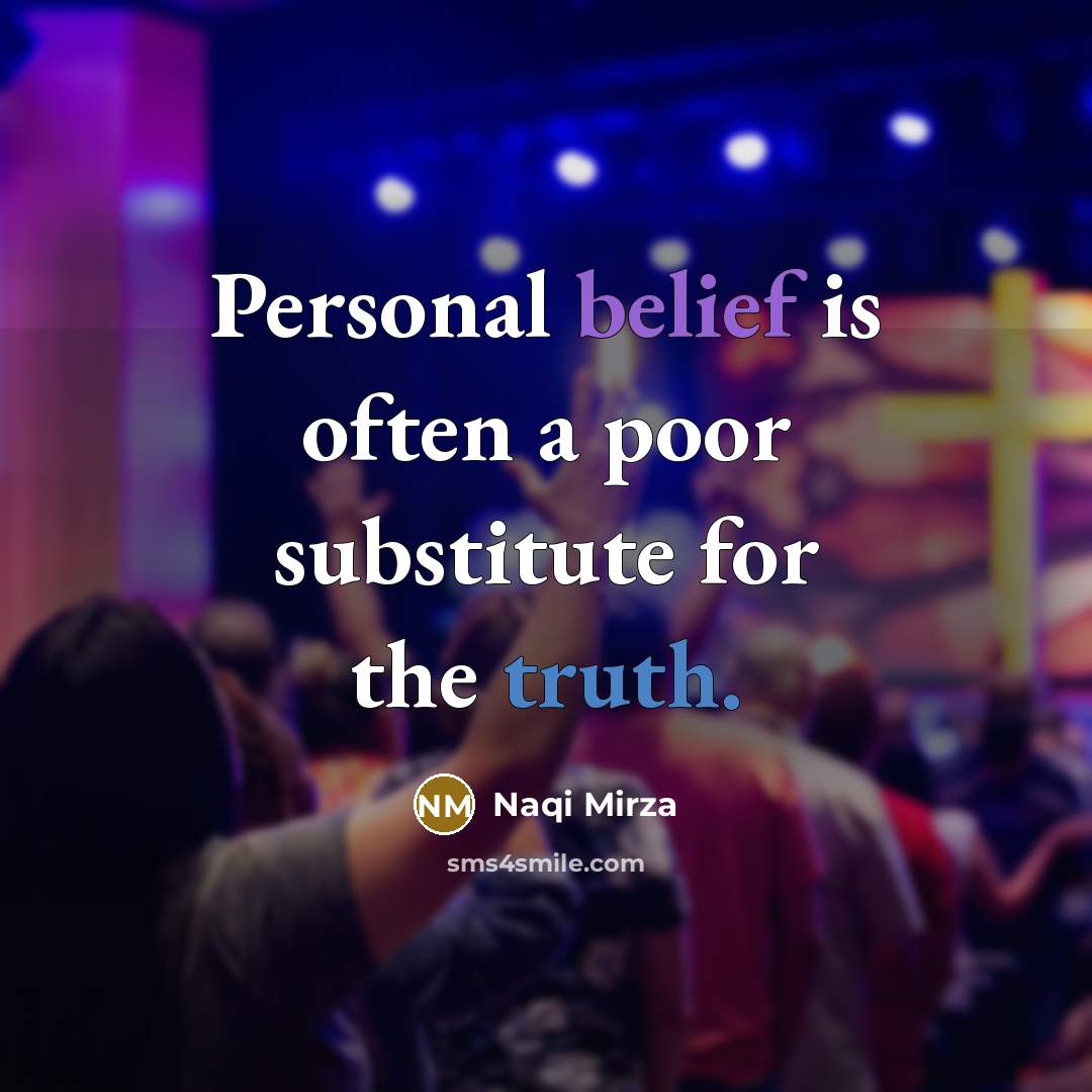 “Personal belief is often a poor substitute for the truth.…” quote by Naqi Mirza