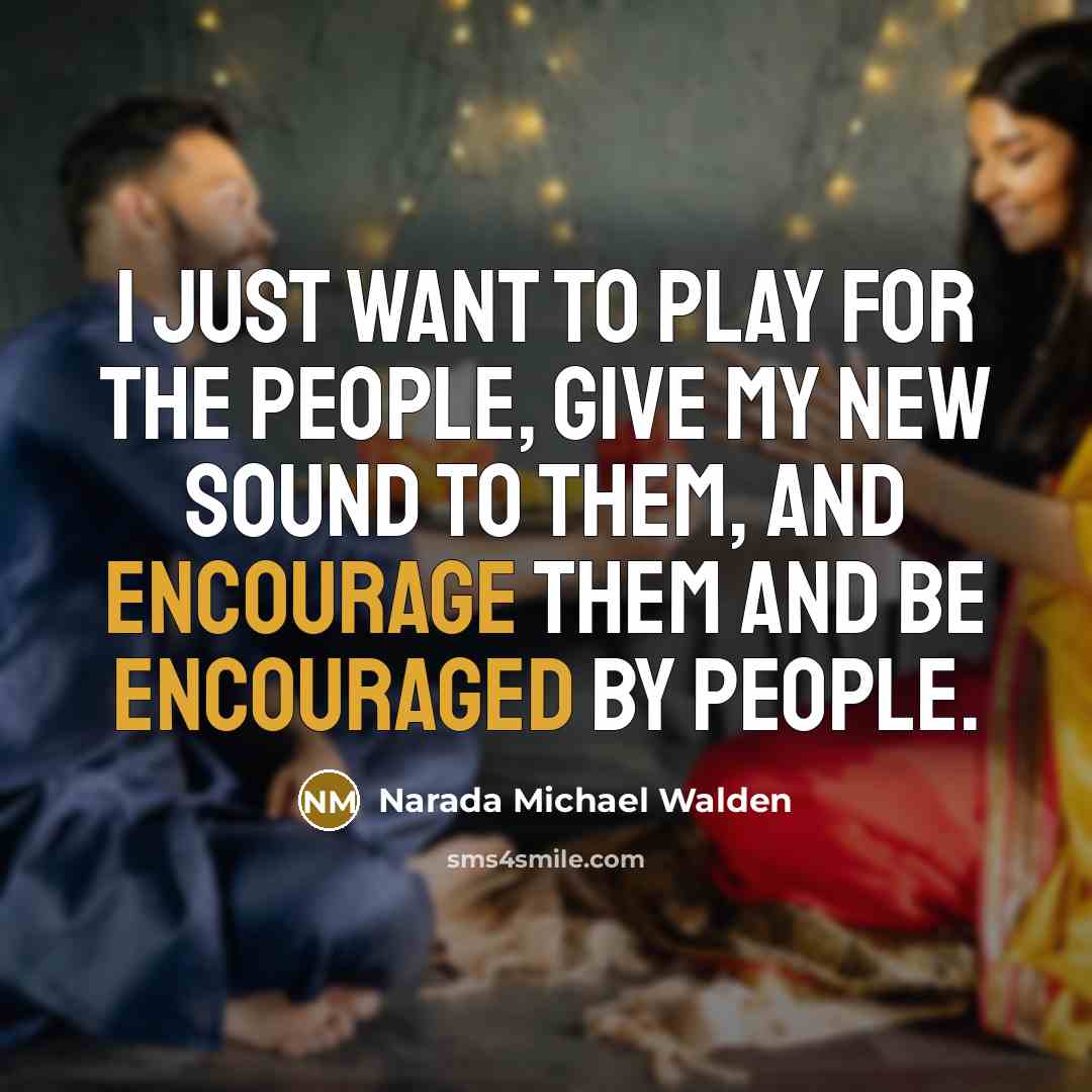 “I just want to play for the people, give my…” quote by Narada Michael Walden