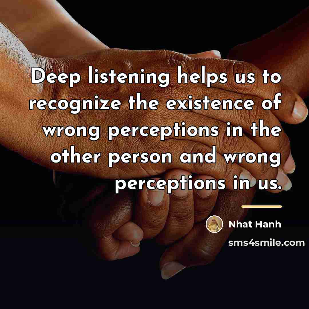 “Deep listening helps us to recognize the existence of wrong…” quote by Nhat Hanh