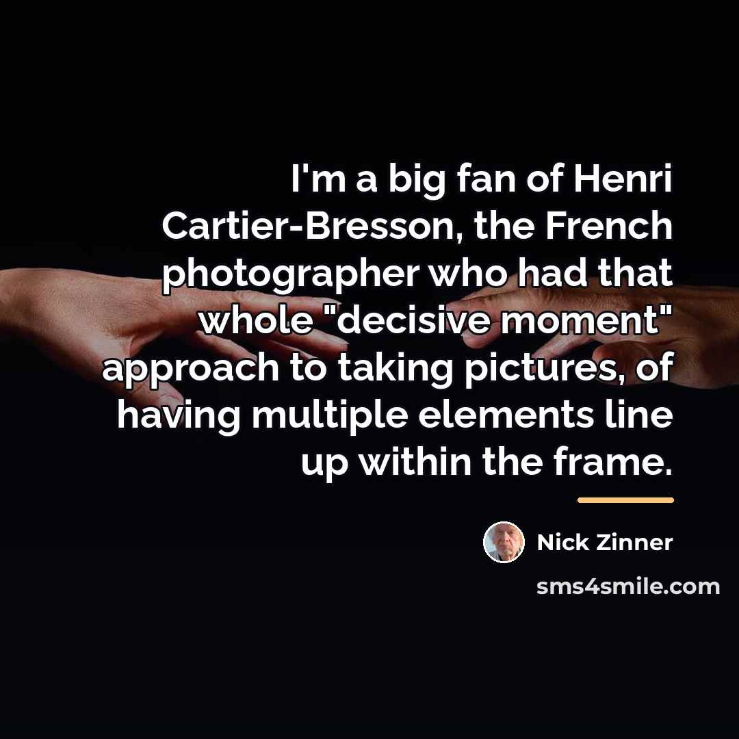 “I'm a big fan of Henri Cartier-Bresson, the French photographer…” quote by Nick Zinner