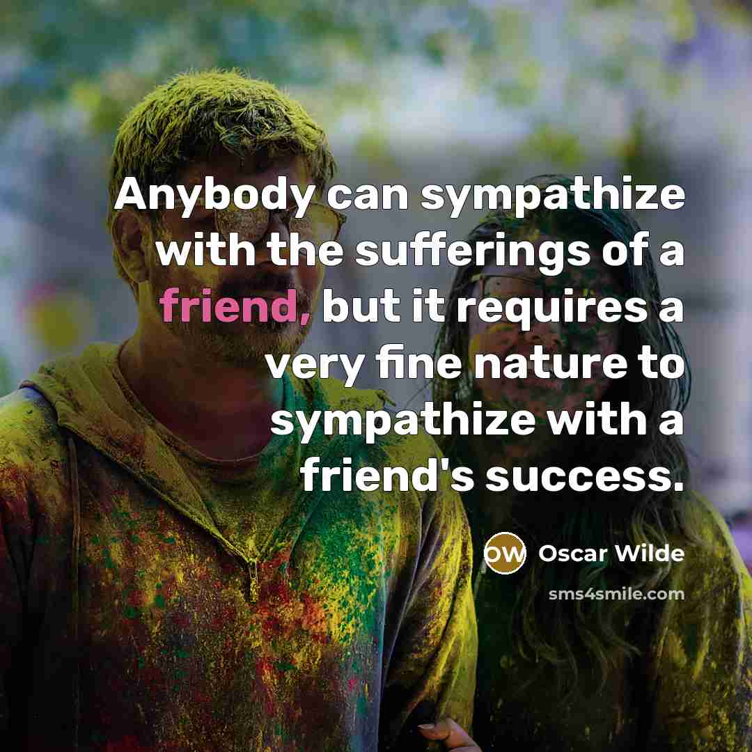 “Anybody can sympathize with the sufferings of a friend, but…” quote by Oscar Wilde
