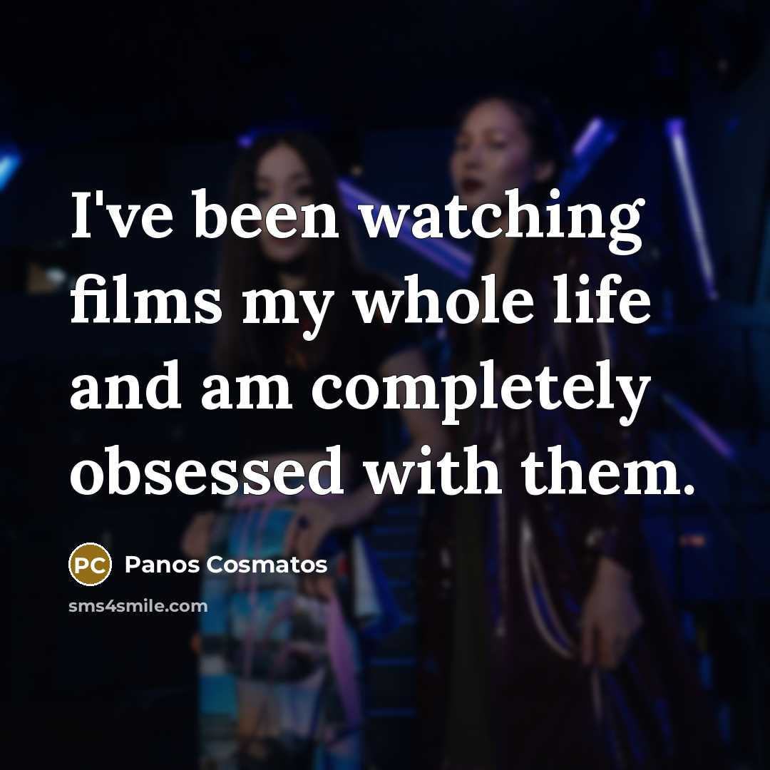 “I've been watching films my whole life and am completely…” quote by Panos Cosmatos