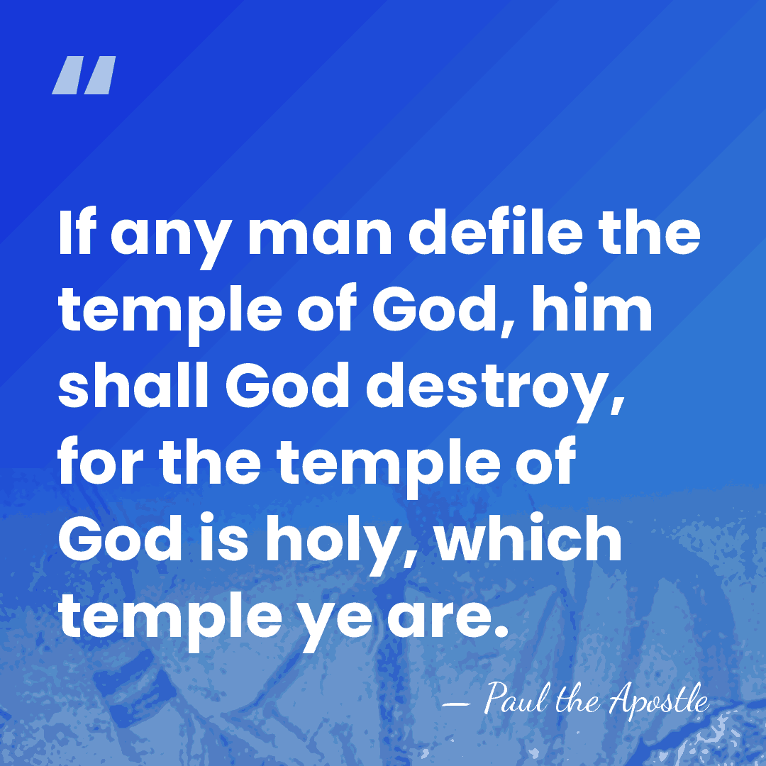 If any man defile the temple of God, him shall God destroy,&hellip; - Paul the Apostle