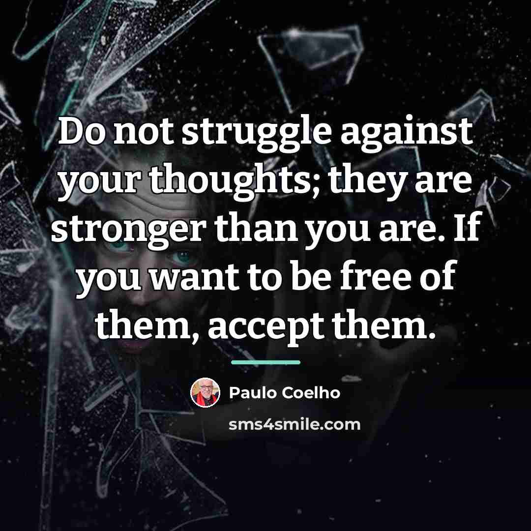“Do not struggle against your thoughts; they are stronger than…” quote by Paulo Coelho