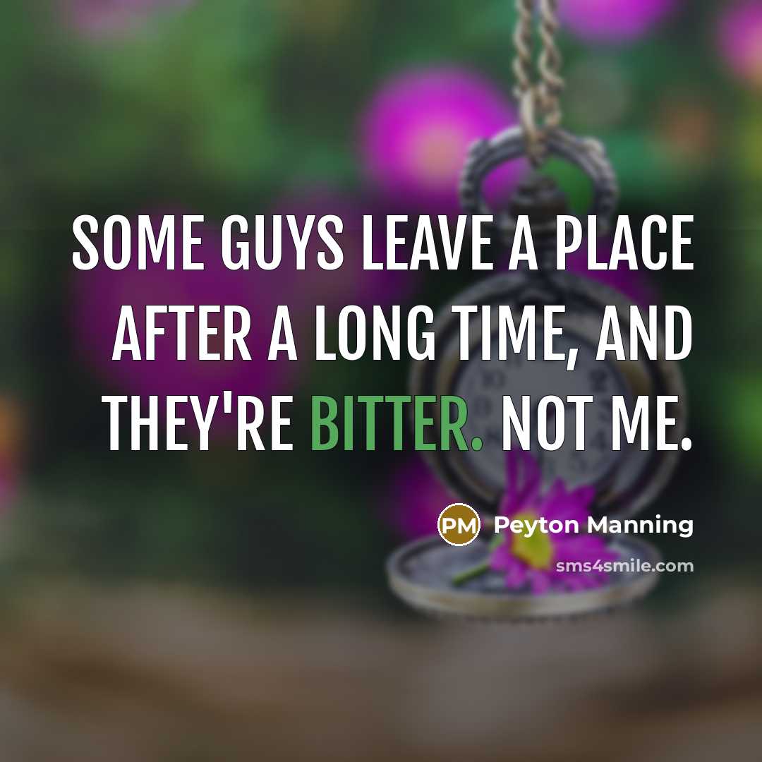 “Some guys leave a place after a long time, and…” quote by Peyton Manning