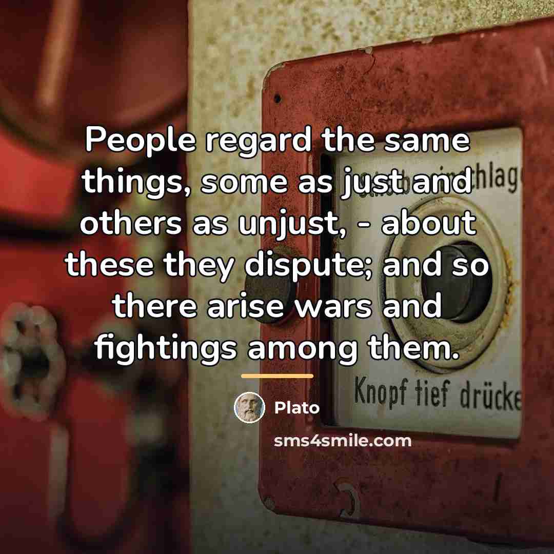 “People regard the same things, some as just and others…” quote by Plato