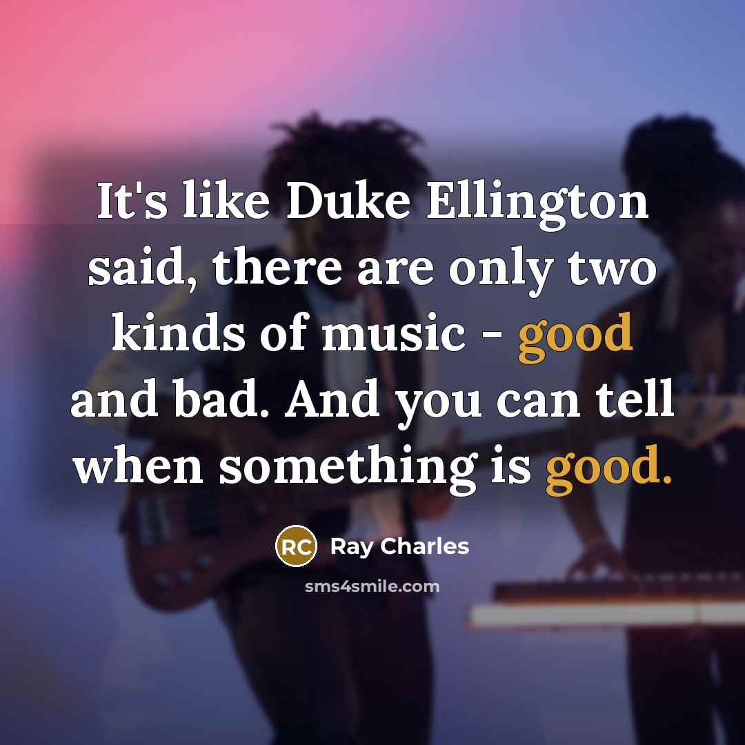“It's like Duke Ellington said, there are only two kinds…” quote by Ray Charles