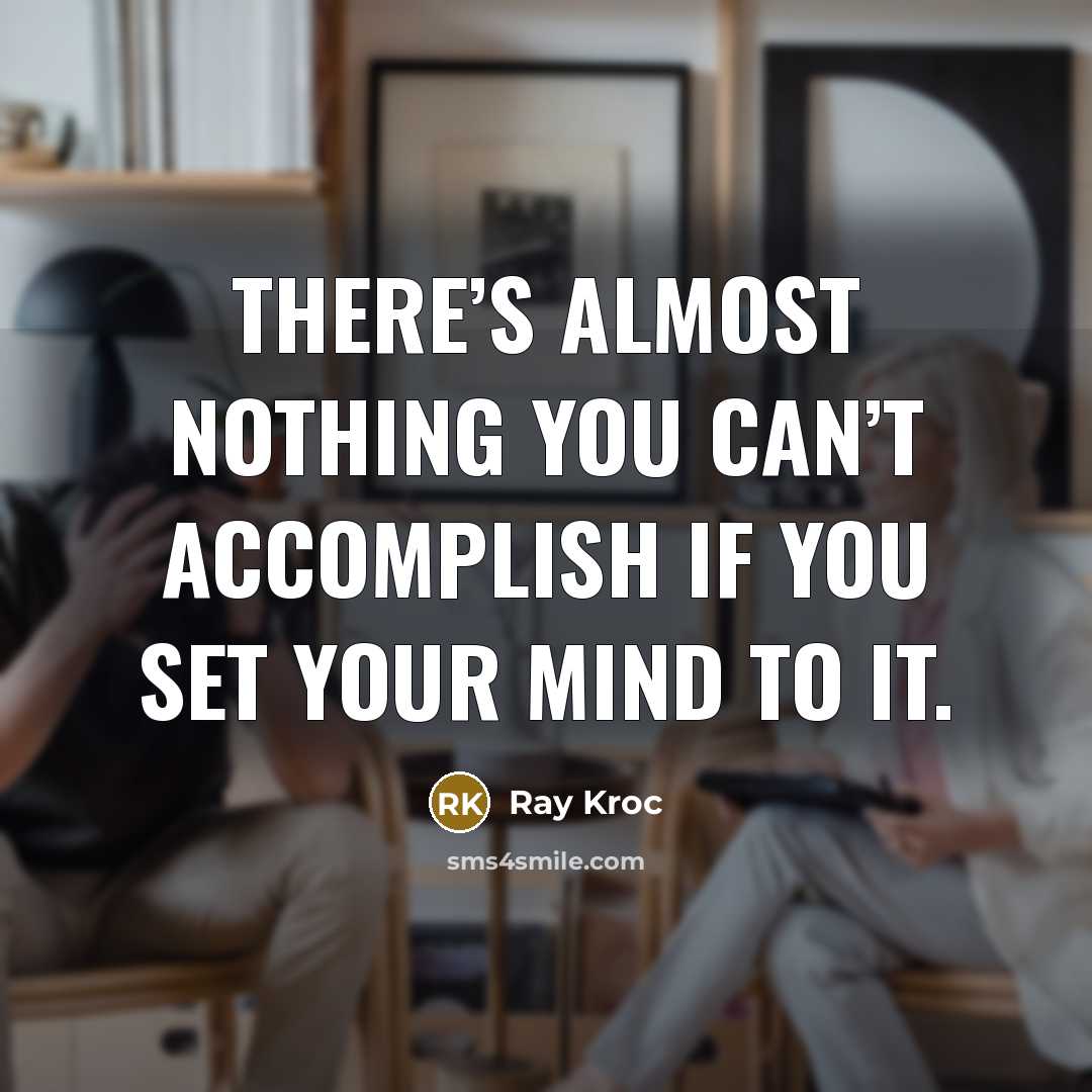 “There’s almost nothing you can’t accomplish if you set your…” quote by Ray Kroc