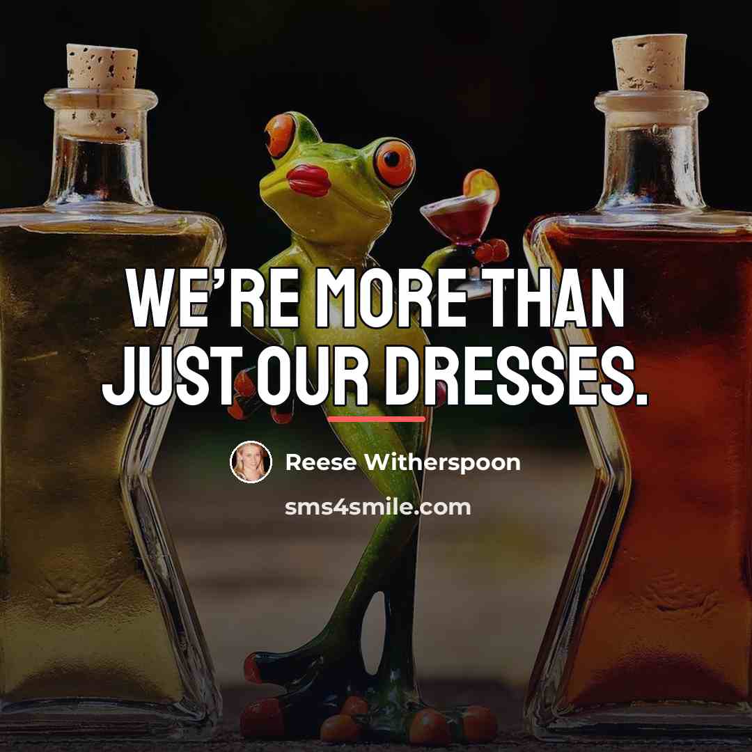 “We’re more than just our dresses.…” quote by Reese Witherspoon