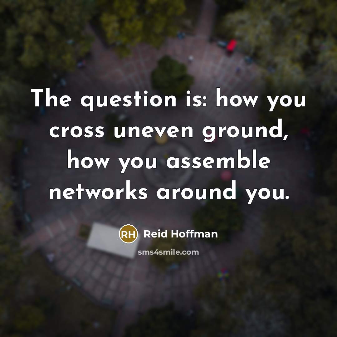 “The question is: how you cross uneven ground, how you…” quote by Reid Hoffman